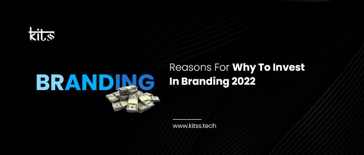 Reasons For Why To Invest In Branding 2022