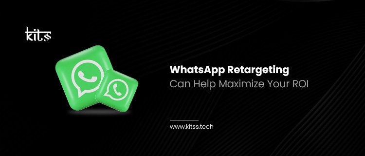 WhatsApp Retargeting Can Help Maximize Your ROI