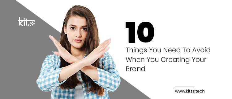 Things You Need To Avoid When You Creating Your Brand