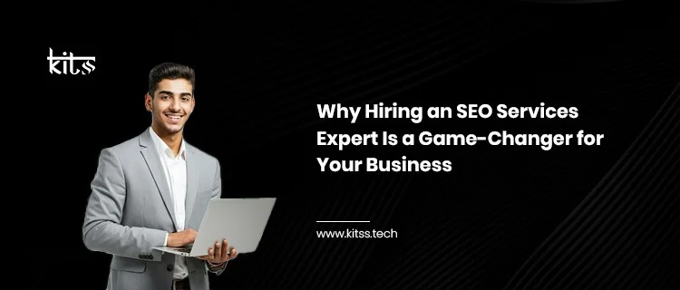 Why Hiring An SEO Services Expert Is A Game-Changer For Your Business?