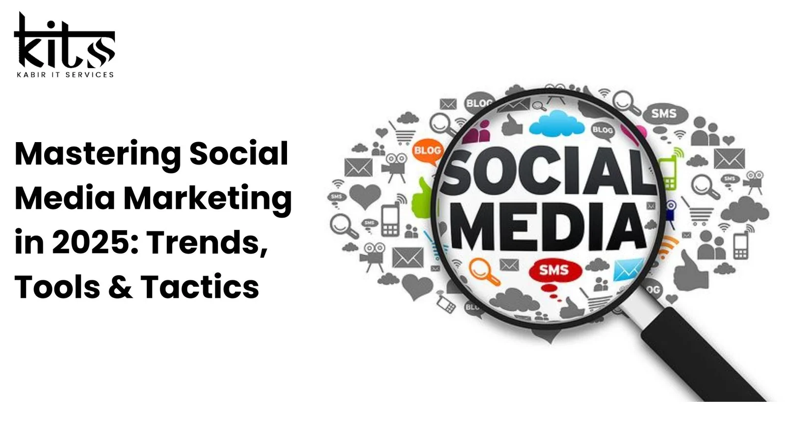 Mastering Social Media Marketing In 2025: Trends, Tools & Tactics