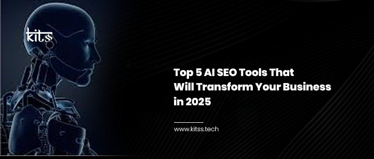 Top 5 AI SEO Tools That Will Transform Your Business in 2025