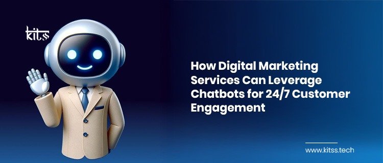 How Digital Marketing Services Can Leverage Chatbots for 24/7 Customer Engagement