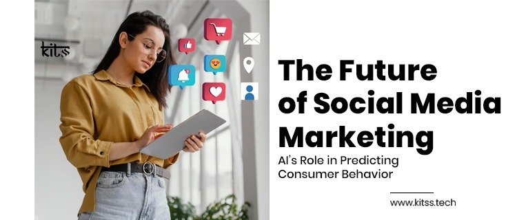 The Future of Social Media Marketing: AI’s Role in Predicting Consumer Behavior
