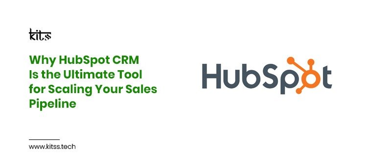 Why HubSpot CRM Is the Ultimate Tool for Scaling Your Sales Pipeline