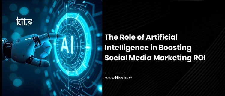 The Role of Artificial Intelligence in Boosting Social Media Marketing ROI