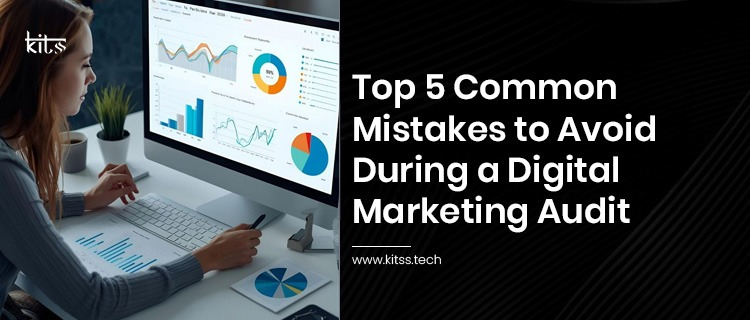Top 5 Common Mistakes to Avoid During a Digital Marketing Audit