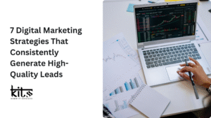 7 Digital Marketing Strategies That Consistently Generate High-Quality Leads
