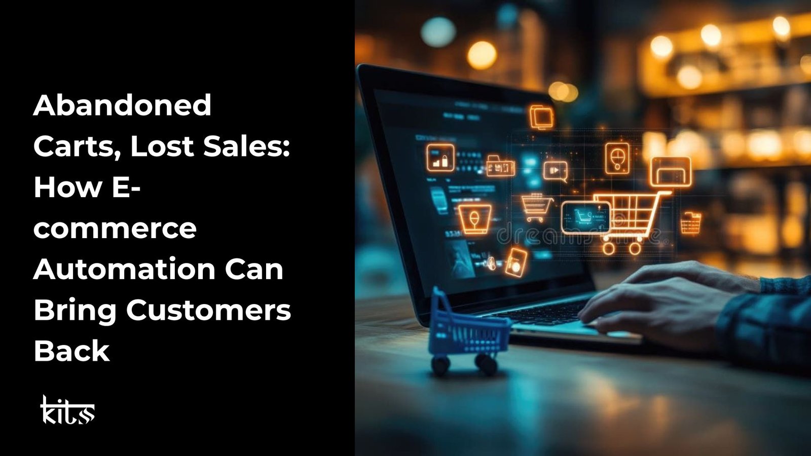 Abandoned Carts, Lost Sales How E-commerce Automation Can Bring Customers Back